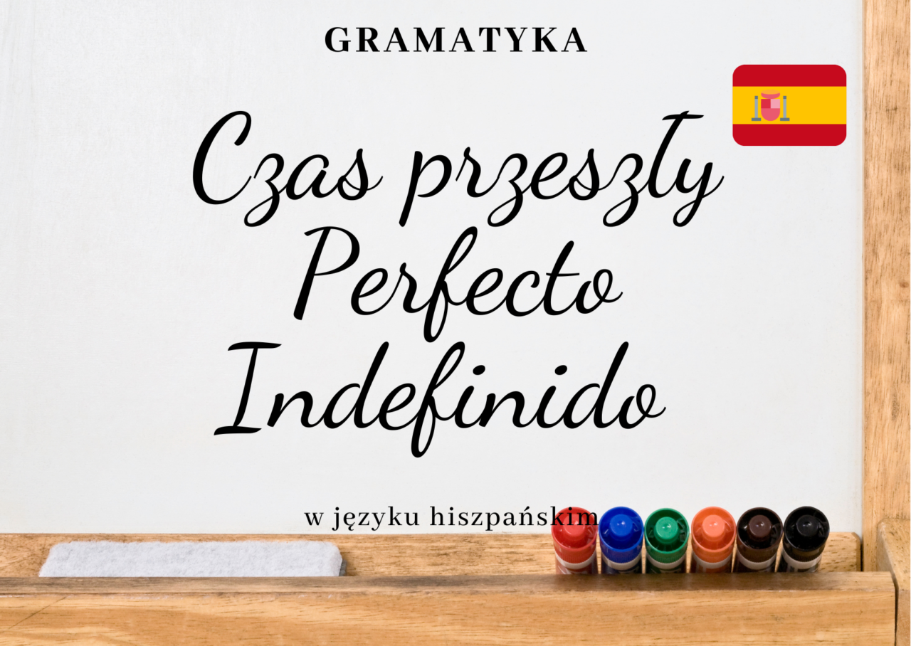 Czas Przeszły Hiszpański Preterito Perfecto Czas przeszły Perfecto Indefinido w języku hiszpańskim - Kursy językowe